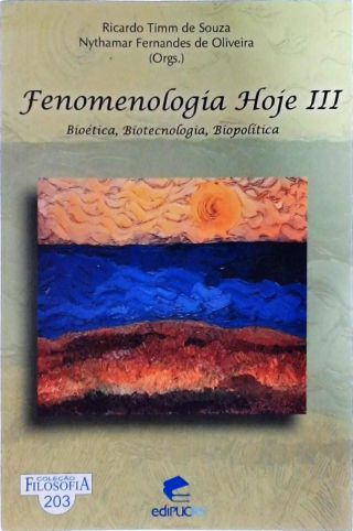 Fenomenologia Hoje III - Bioética, Biotecnologia, Biopolítica