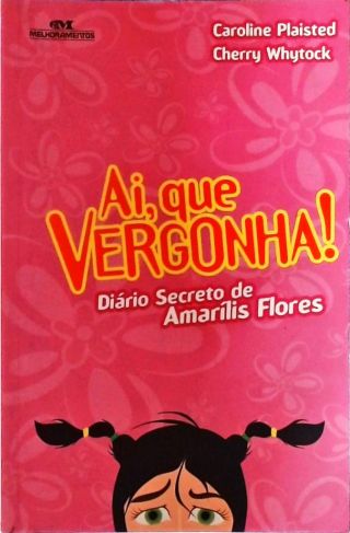 Ai Que Vergonha! Diário Secreto De Amaílis Flores