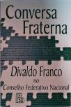 Conversa Fraterna - Divaldo Franco No Conselho Federativo Nacional 