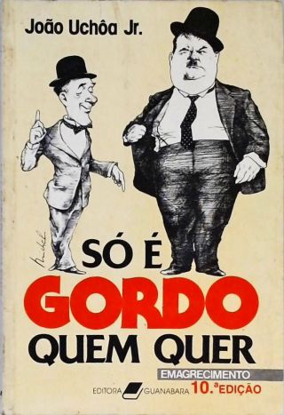 So é Gordo Quem Quer