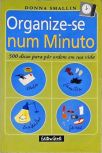 Organize-se Num Minuto - 500 Dicas Para Por Ordem Em Sua Vida