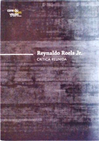 Reynaldo Roels Jr. - Crítica Reunida