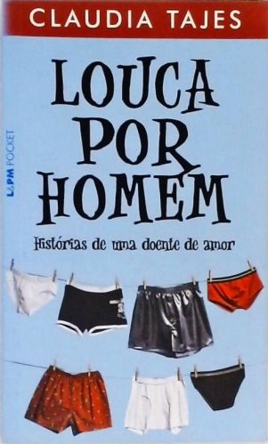 Louca Por Homem - Histórias De Uma Doente De Amor