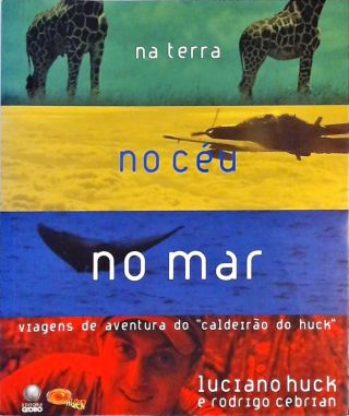 Na Terra No Céu No Mar - Viagens de Aventura do Caldeirão do Huck