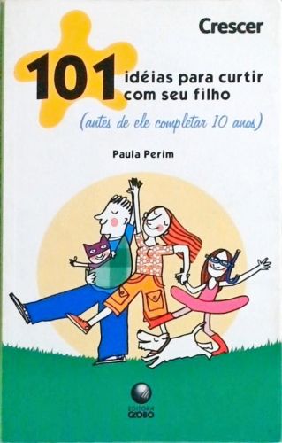 101 Ideias Para Curtir Com Seu Filho Antes De Ele Completar 10 Anos