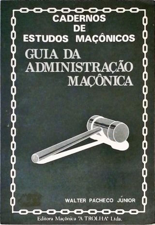 Cadernos de Estudos Maçônicos - Guia da Administração Maçônica
