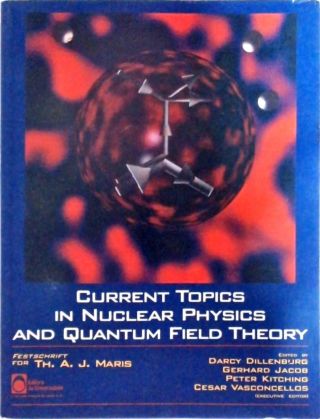 Current Topics In Nuclear Physics And Quantum Field Theory