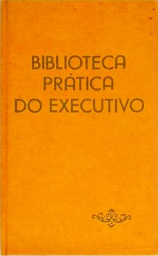 Biblioteca Prática do Executivo - Técnicas de Comunicação e Expressão Oral
