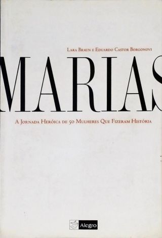 Marias - A Jornada Heróica De 50 Mulheres Que Fizeram História