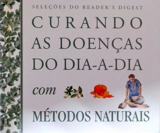 Curando As Doenças Do Dia-a-dia Com Métodos Naturais