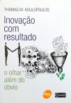 Inovação Com Resultado - O Olhar Além do Óbvio