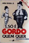 Só É Gordo Quem Quer