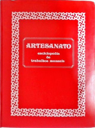 Artesanato - Enciclopédia de Trabalhos Manuais (Em 3 Volumes)