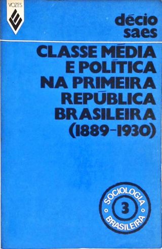 Classe Média e Política na primeira República Brasileira (1889 - 1930)