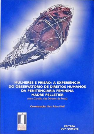 Mulheres E Prisão - A Experiência Do Observatório De Direitos Humanos Da Penitenciária Feminina Madr