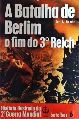 A Batalha De Berlim - O Fim Do 3º Reich