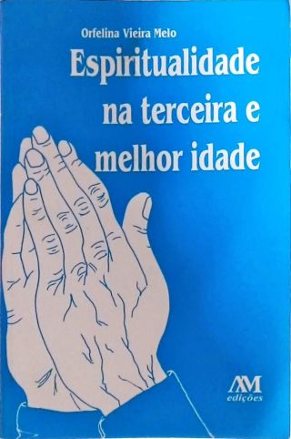 Espiritualidade Na Terceira E Melhor Idade