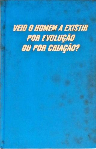 Veio o Homem a Existir por Evolução ou por Criação?