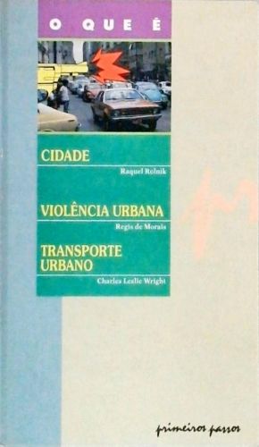 O QUE É CIDADE - O QUE É VIOLÊNCIA URBANA - O QUE É TRANSPORTE URBANO