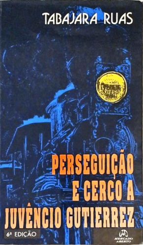 Perseguição E Cerco A Juvêncio Gutierrez