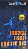 Perseguição E Cerco A Juvêncio Gutierrez