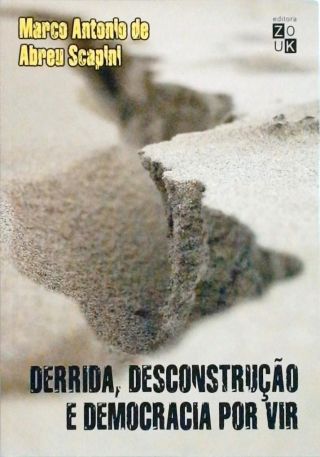 Derrida, Desconstrução E Democracia Por Vir