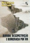 Derrida, Desconstrução E Democracia Por Vir