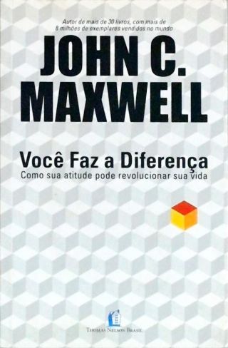 Você Faz a Diferença. Como Sua Atitude Pode Revolucionar Sua Vida