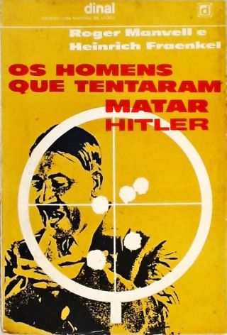 Os Homens Que Tentaram Matar Hitler