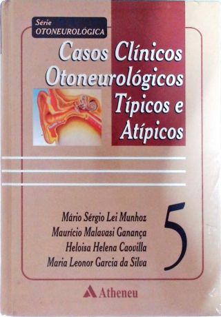 Casos Clínicos Otoneurológicos Típicos E Atípicos - Vol. 5