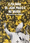 A Palavra de João Paulo II no Brasil - Discursos e Homilias