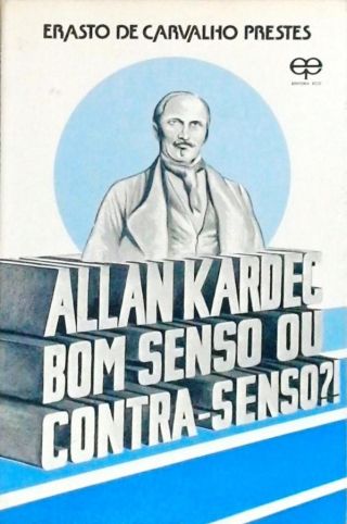 Allan Kardec Bom Senso Ou Contra-Senso?!