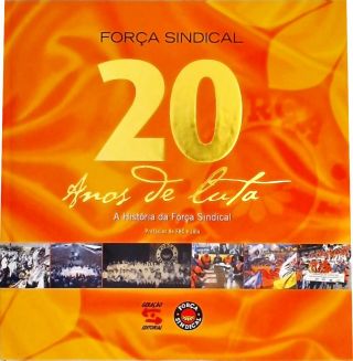 Força Sindical, 20 Anos De Luta