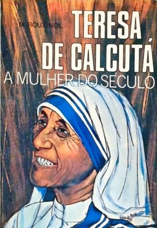 Teresa De Calcutá - A Mulher Do Século