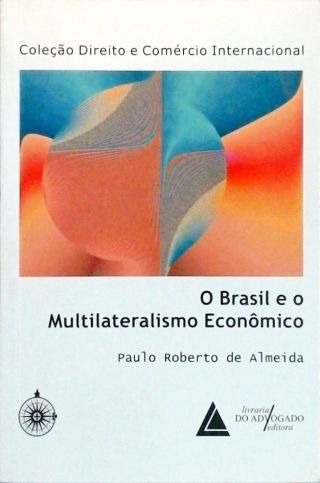 O Brasil E O Multilateralismo Econômico