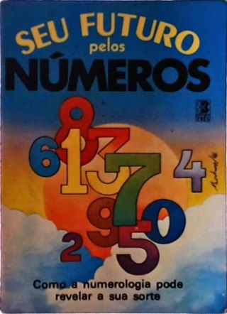 Seu Futuro pelos Números - Como a Numerologia Pode Revelar a sua Sorte