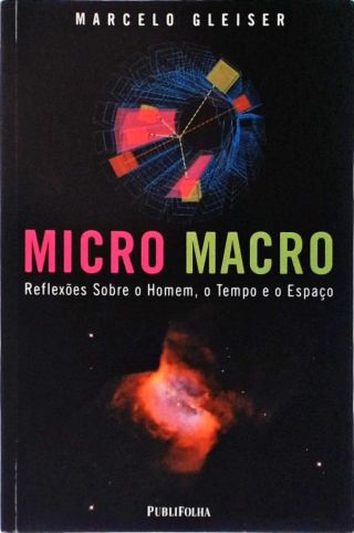 Micro Macro - Reflexões Sobre O Homem, O Tempo E O Espaço