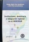 Instituciones, Democracia E Integración Regional En El Mercosur