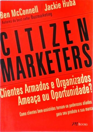 Citizen Marketers - Clientes Armados E Organizados. Ameaça Ou Oportunidade?