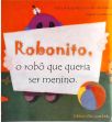 Robonito, O Robô Que Queria Ser Menino