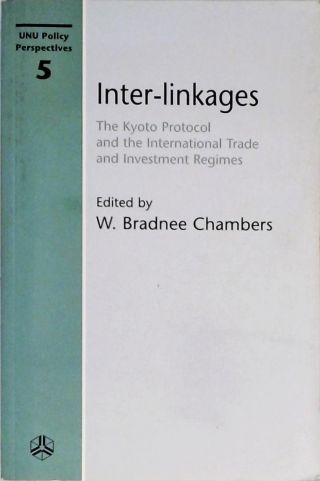 Inter-Linkages The Kyoto Protocol And The International Trade And Investment Regimes