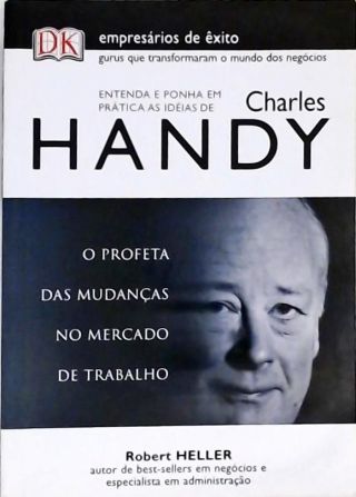 Entenda E Ponha Em Prática As Idéais De Charles Handy