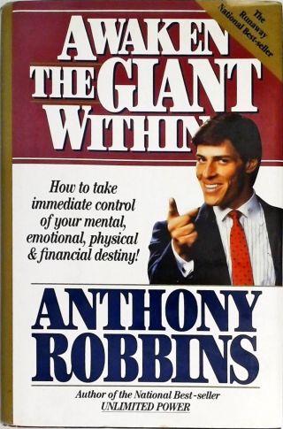 Awaken the Giant Within - How to Take Immediate Control of Your Mental, Emotional, Physical & Financ