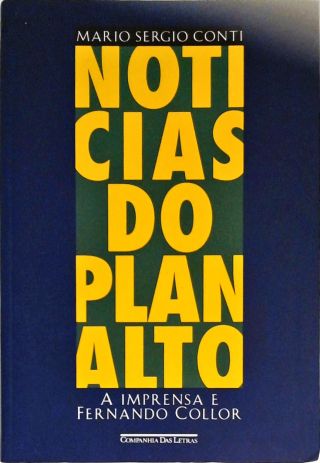 Notícias Do Planalto - A Imprensa e Fernando Collor