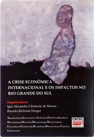 A Crise Econômica Internacional E Os Impactos No Rio Grande Do Sul (autógrafo)
