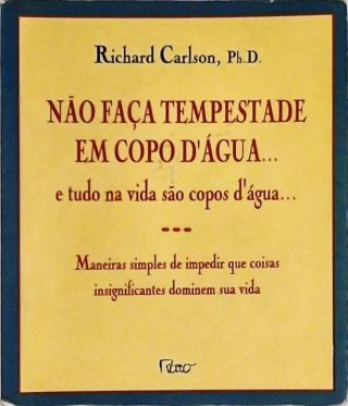 Não Faça Tempestade Em Copo D'água... E Tudo Na Vida São Copos D'água