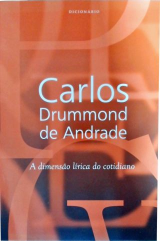 Carlos Drummond De Andrade - A Dimensão Lírica Do Cotidiano
