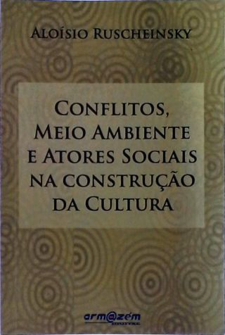 Conflitos, Meio Ambiente e Atores Sociais na Construção da Cultura