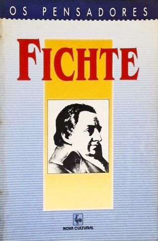 Os Pensadores - Fichte