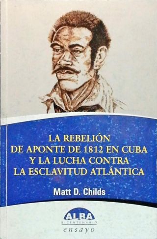 La Rebelión De Aponte De 1812 En Cuba Y La Lucha Contra La Esclavitud Atlántica